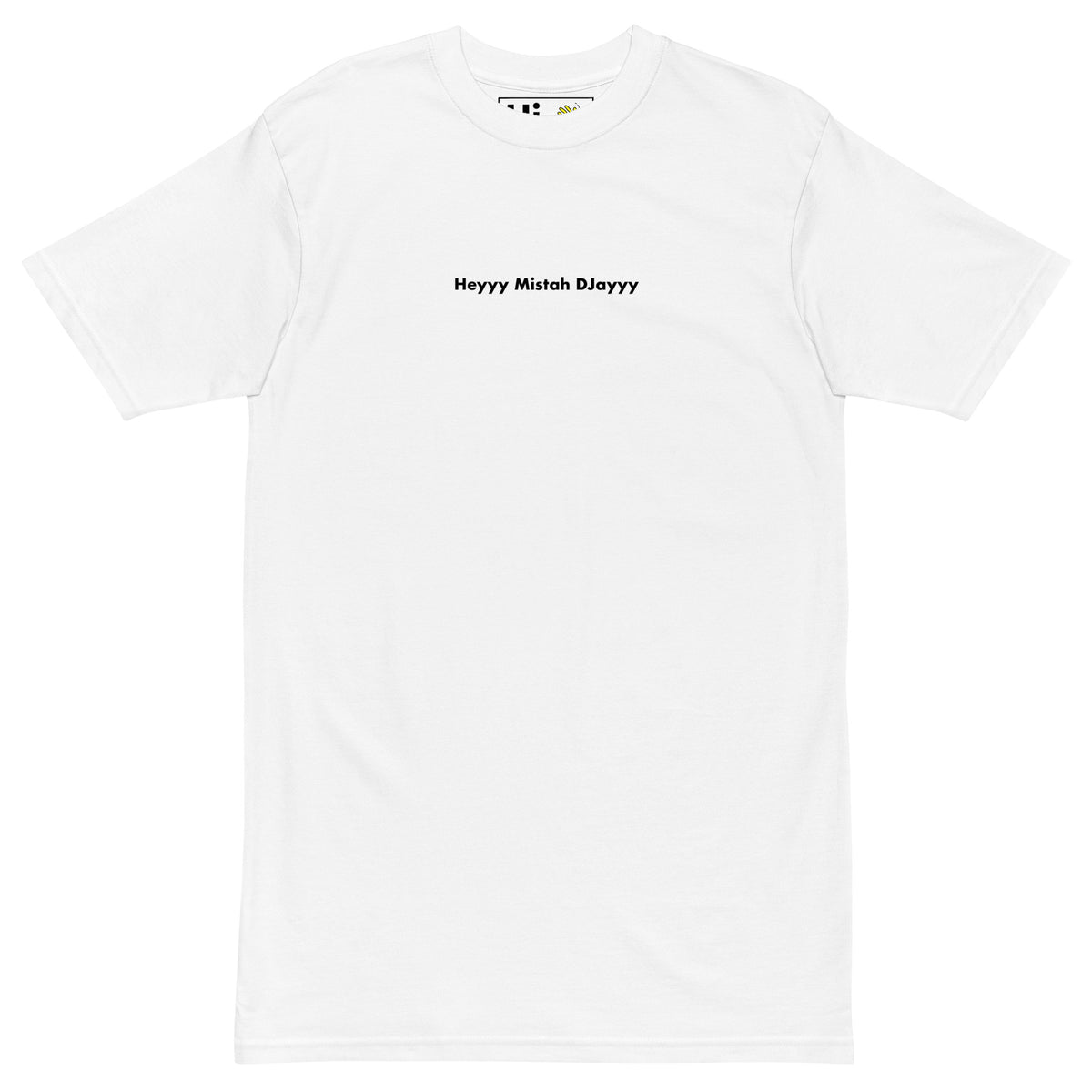 Heyyy Mistah DJayyy shirt white