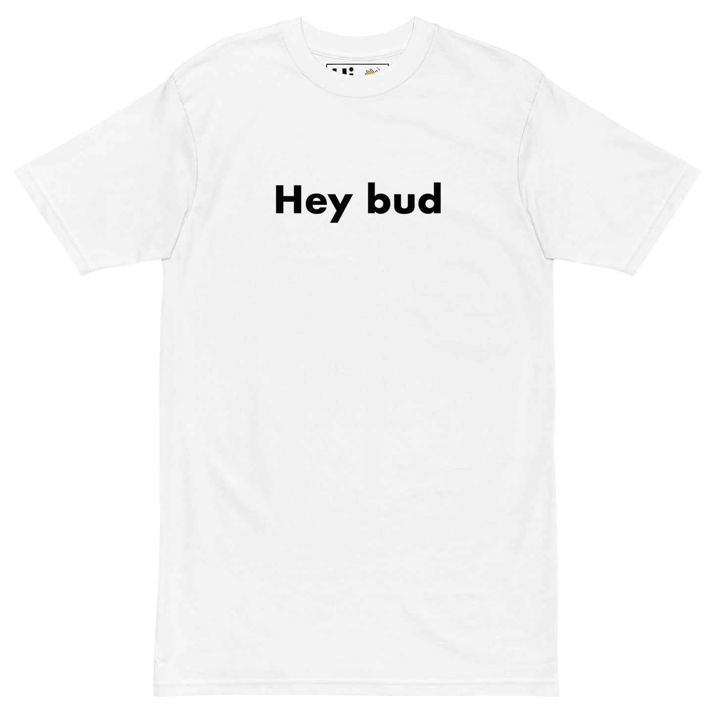 Hi Hey bud Canadian Friendly Greeting T shirt in white