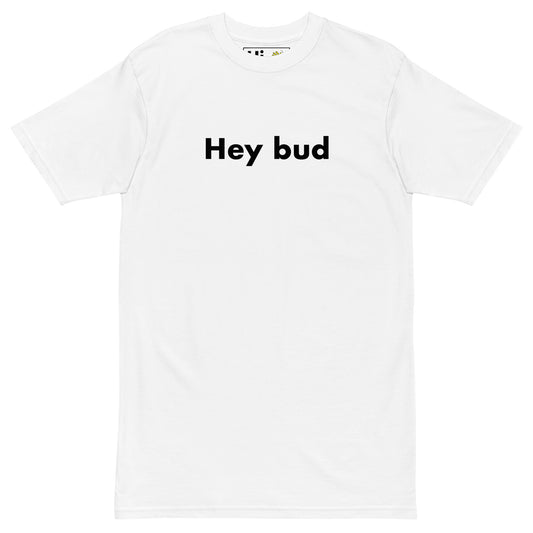 Hi Hey bud Canadian Friendly Greeting T shirt in white