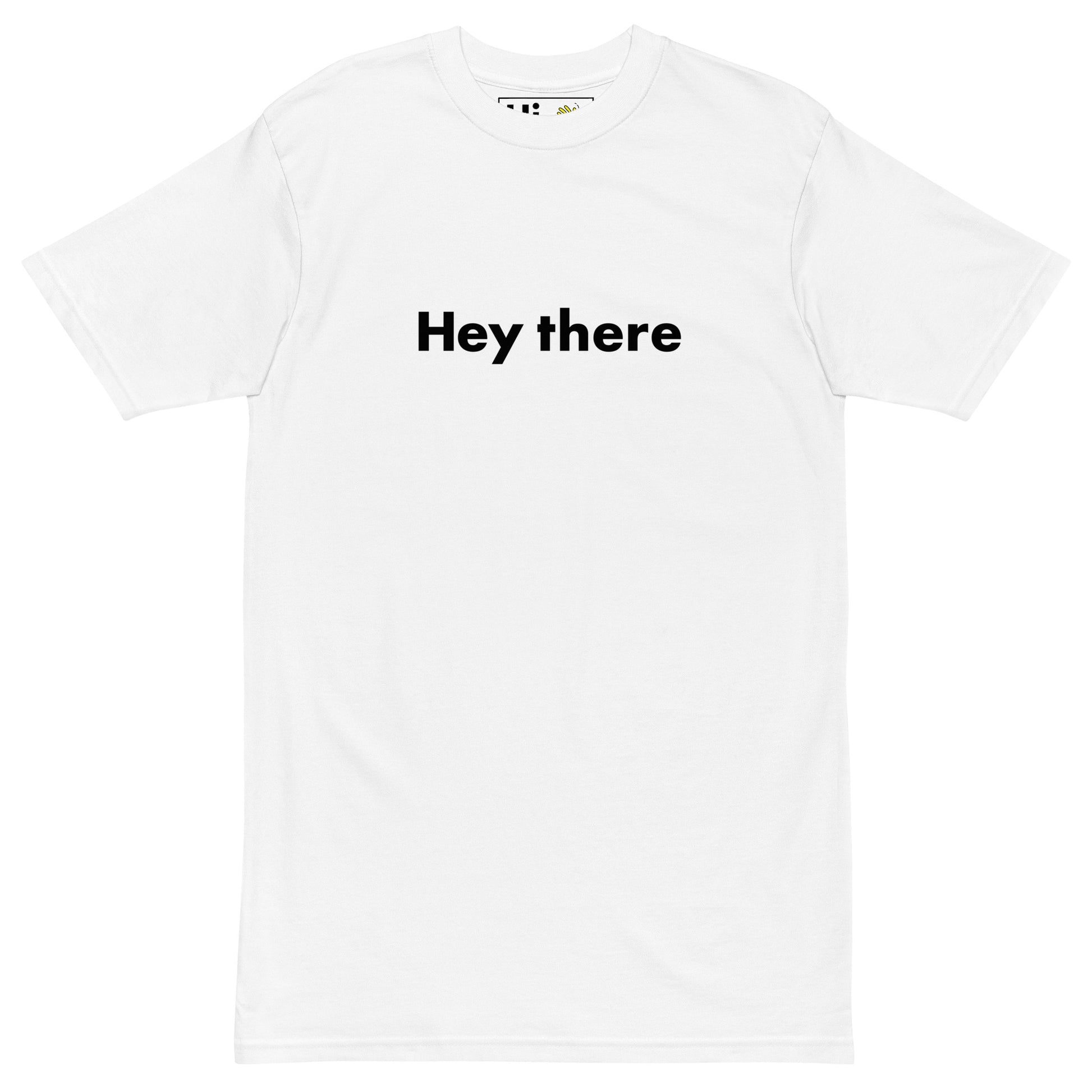 Hi Hey there Friendly Greeting T shirt in white