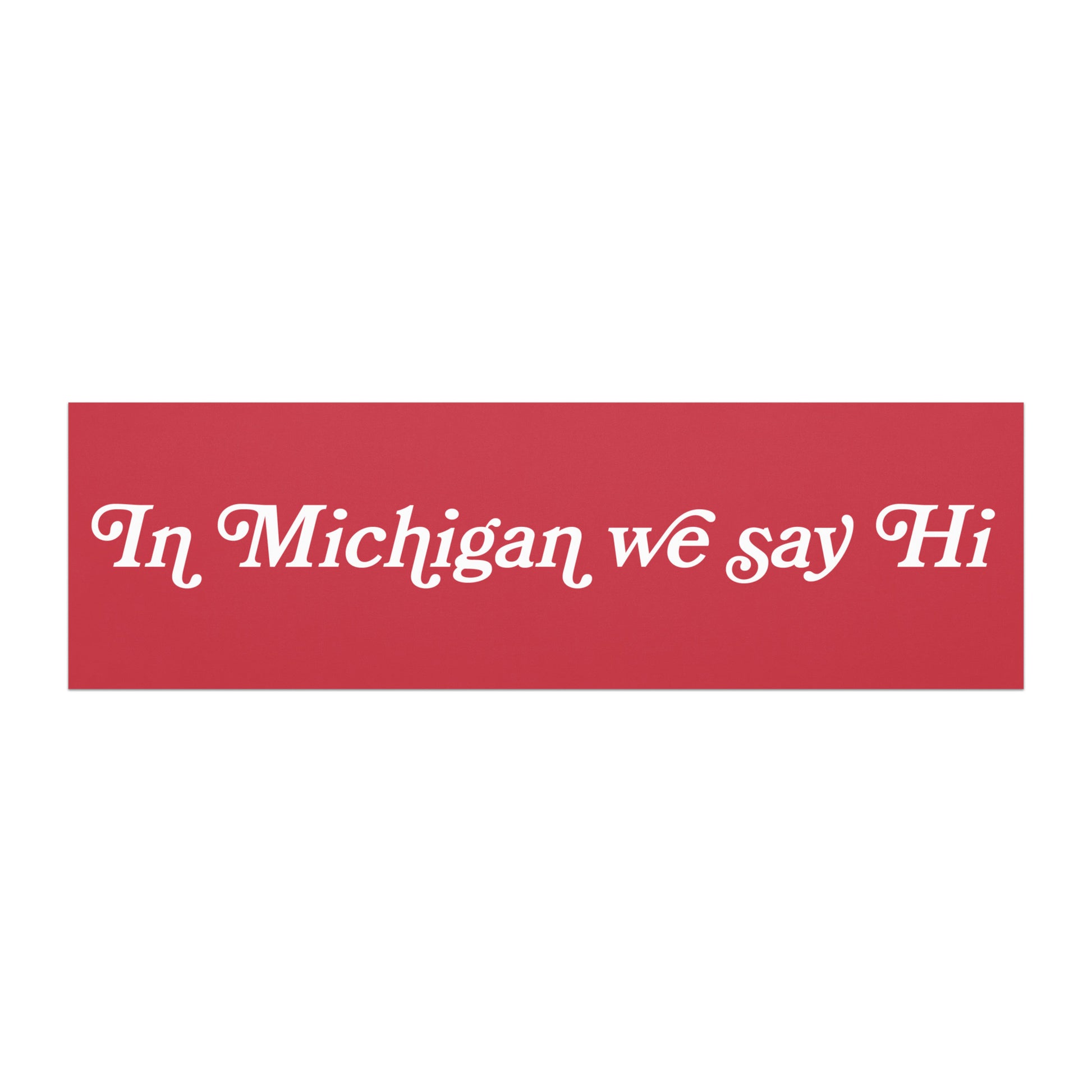 In Michigan We Say Hi Red and White car magnet
