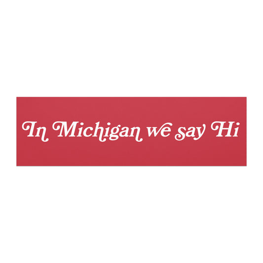 In Michigan We Say Hi Red and White car magnet