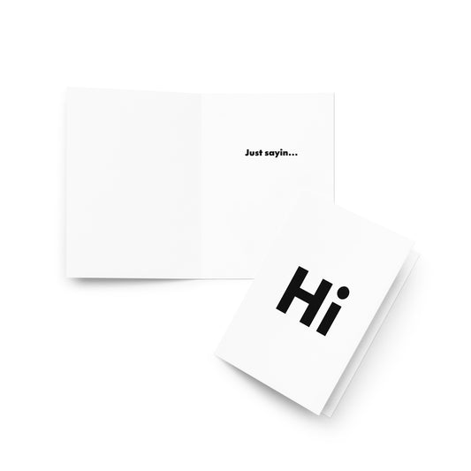 Hi Greeting Card, Hi on front "Just sayin" inside